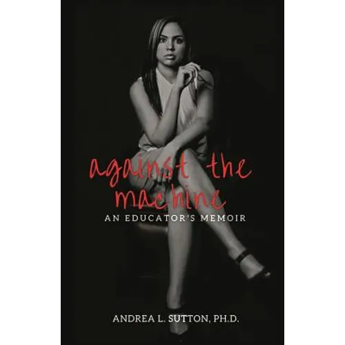 Against the Machine: An Educator's Memoir