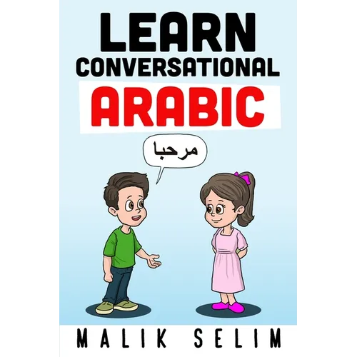 Learn Conversational Arabic: 50 Daily Arabic Conversations & Dialogues for Beginners & Intermediate Learners