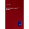Selections from the Sermons of Lancelot Andrewes, Sometime Lord Bishop of Winchester