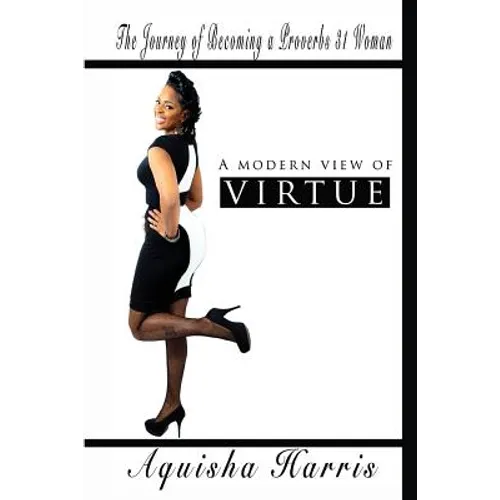 A Modern View of Virtue: The Journey of Becoming a Proverbs 31 Woman