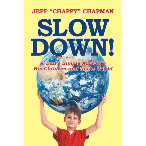 Slow Down!: A Dad's Simple Advice to His Children and to the World