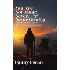 You Are Not Alone! Never, Never Give Up: One Stroke Survivor's Story of Hope, Inspiration, Courage and Faith