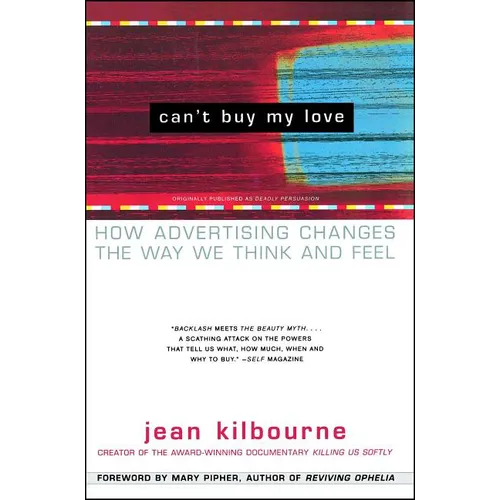 Can't Buy My Love: How Advertising Changes the Way We Think and Feel