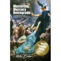 Mastering Mercury Retrograde: The Handbook for Reframing an Old Rascal
