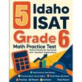 5 Idaho ISAT Grade 6 Math Practice Tests: Proven Practice for Top Scores with Detailed Explanations