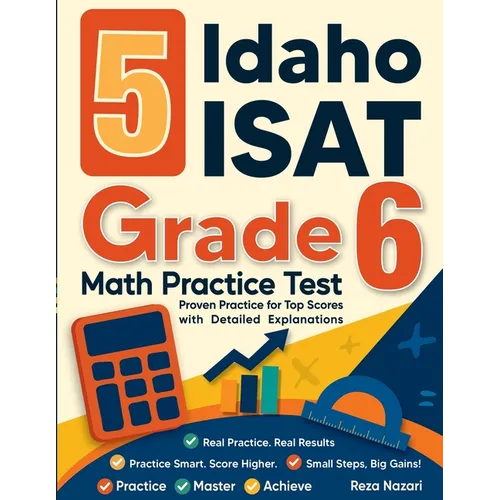 5 Idaho ISAT Grade 6 Math Practice Tests: Proven Practice for Top Scores with Detailed Explanations