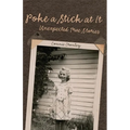Poke a Stick at It: Unexpected True Stories