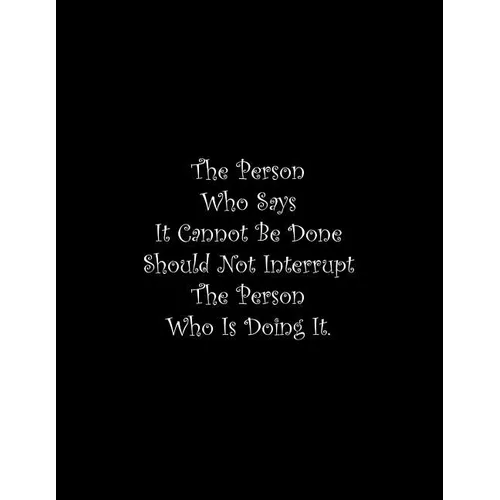 The Person Who Says It Cannot Be Done Should Not Interrupt The Person Who Is Doing It: Line Notebook Handwriting Practice Paper Workbook