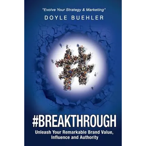 #Breakthrough: Unleash Your Remarkable Brand Value, Influence And Authority