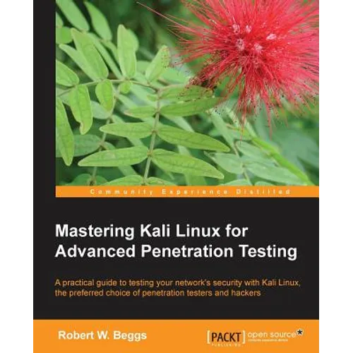 Mastering Kali Linux for Advanced Penetration Testing