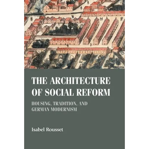 The Architecture of Social Reform: Housing, Tradition, and German Modernism