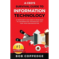 A CEO's Survival Guide to Information Technology