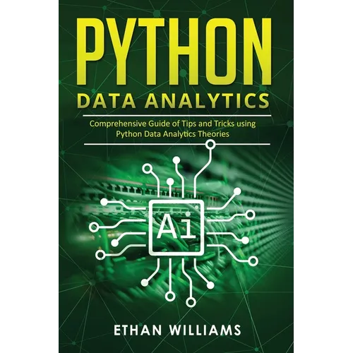 Python Data Analytics: Comprehensive Guide of Tips and Tricks using Python Data Analytics Theories