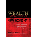 Wealth Management in the New Economy: Investor Strategies for Growing, Protecting and Transferring Wealth