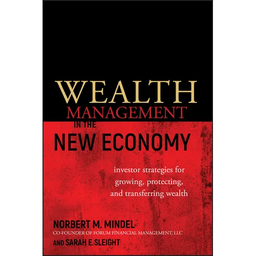 Wealth Management in the New Economy: Investor Strategies for Growing, Protecting and Transferring Wealth