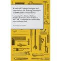 A Book of Vintage Designs and Instructions for Making Furniture and Other Household Items - Containing Two Kitchen Tables, a Hanging Tool Chest, How t