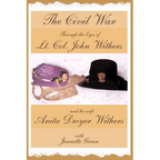 The Civil War through the Eyes of Lt Col John Withers and His Wife, Anita Dwyer Withers: (American Civil War Diaries of a Confederate Army Officer and - Paperback