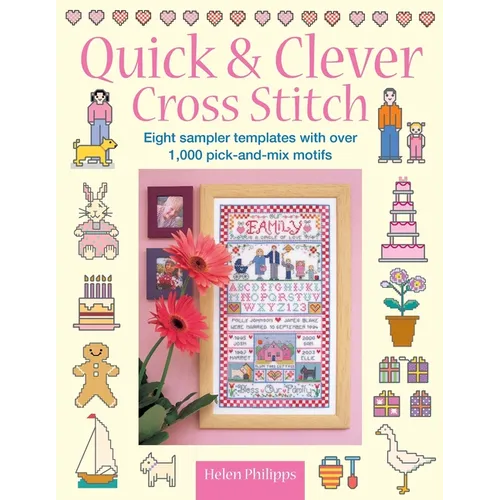 Quick & Clever Cross Stitch: 8 Sampler Templates with Over 1,000 Pick-And-Mix Motifs