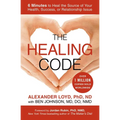 The Healing Code: 6 Minutes to Heal the Source of Your Health, Success, or Relationship Issue