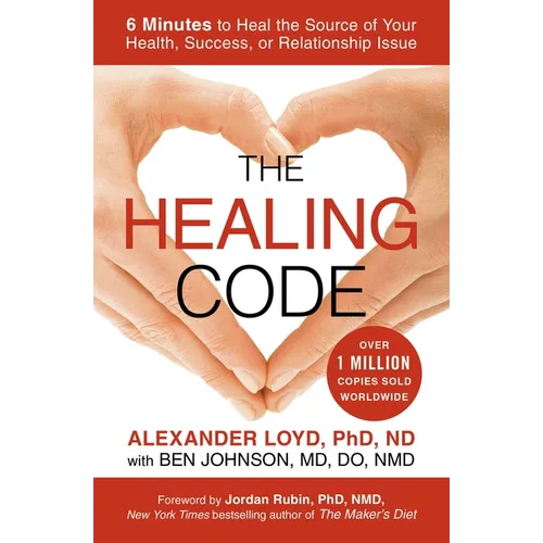 The Healing Code: 6 Minutes to Heal the Source of Your Health, Success, or Relationship Issue