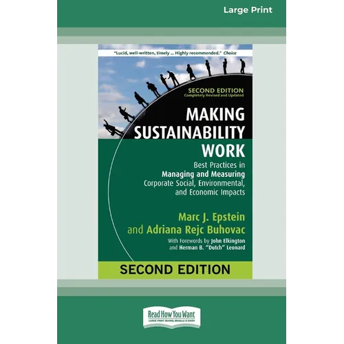 Making Sustainability Work: Best Practices in Managing and Measuring Corporate Social, Environmental, and Economic Impacts: Second Edition [LP 16 Pt E