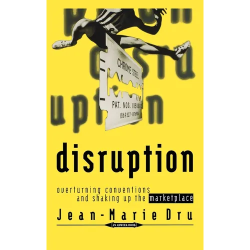 Disruption: Overturning Conventions and Shaking Up the Marketplace