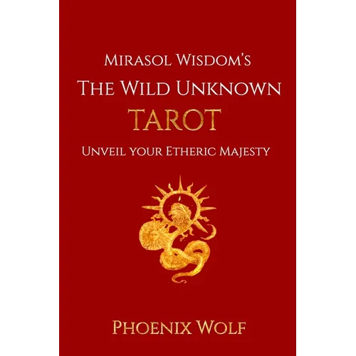 Mira Sol Wisdom's The Wild Unknown Tarot: Unveil Your Etheric Majesty