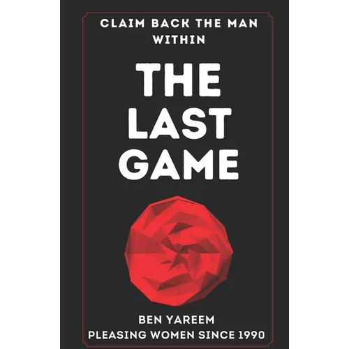 The Last Game: The Last Seduction Book You'll Ever Read (For Men)