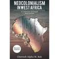 Neocolonialism in West Africa: A Collection of Essays and Articles