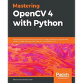 Mastering OpenCV 4 with Python: A practical guide covering topics from image processing, augmented reality to deep learning with OpenCV 4 and Python 3