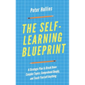 The Self-Learning Blueprint: A Strategic Plan to Break Down Complex Topics, Comprehend Deeply, and Teach Yourself Anything