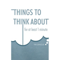 Things To Think About: For One Minute