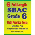 6 Full-Length SBAC Grade 6 Math Practice Tests: Extra Test Prep to Help Ace the SBAC Grade 6 Math Test