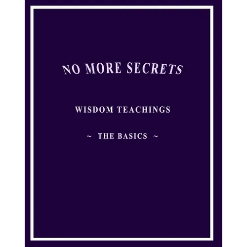 No More Secrets: Wisdom Teachings The Basics