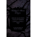 Edgar Allan Poe's Tales of Horror - A Collection of Short Stories (Fantasy and Horror Classics)