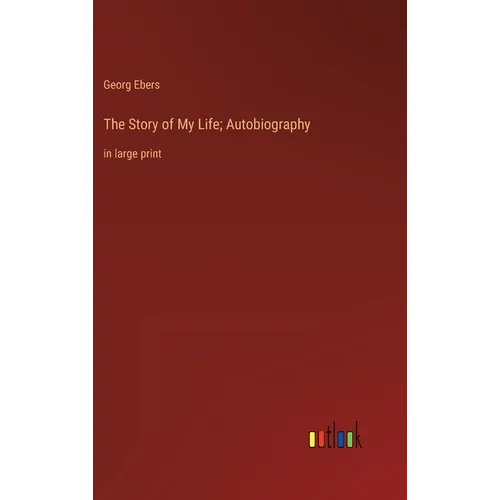 The Story of My Life; Autobiography: in large print