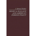 Henry A. Wallace and American Foreign Policy.