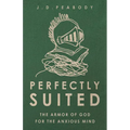 Perfectly Suited: The Armor of God for the Anxious Mind