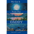 We Got It From Our Daddy