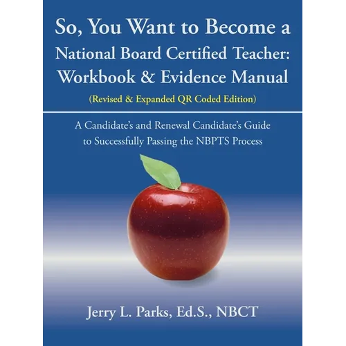 So, You Want to Become a National Board Certified Teacher: Workbook & Evidence Manual