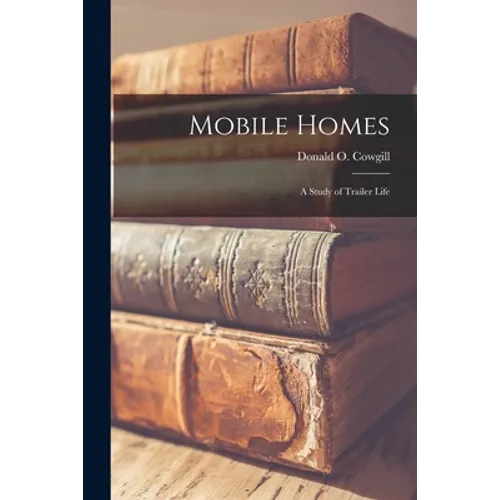 Mobile Homes; a Study of Trailer Life