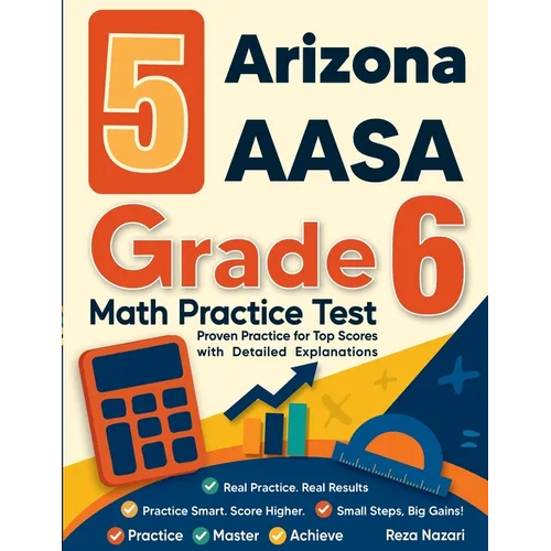 5 Arizona AASA Grade 6 Math Practice Tests: Proven Practice for Top Scores with Detailed Explanations