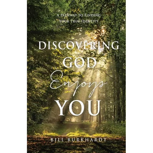 Discovering God Enjoys You: A Pathway to Finding Your True Identity