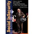 Social Insecurity: How to Survive the Coming Prosperity and Retire at Twice Your Final Salary
