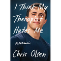 I Think My Therapist Hates Me: A Memoir