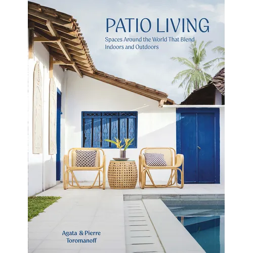 Patio Living: Spaces Around the World That Blend Indoors and Outdoors