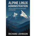 Alpine Linux Administration: Definitive Reference for Developers and Engineers