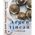 Argentinean Cookbook: The Most Traditional Recipes