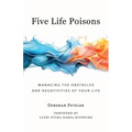 Five Life Poisons: Managing the Obstacles and Negativities of Your Life