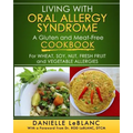 Living with Oral Allergy Syndrome: A Gluten and Meat-Free Cookbook for Wheat, Soy, Nut, Fresh Fruit and Vegetable Allergies